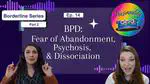 Ep 14: BPD Part 2: Fear of Abandonment, Psychosis, and Dissociation 