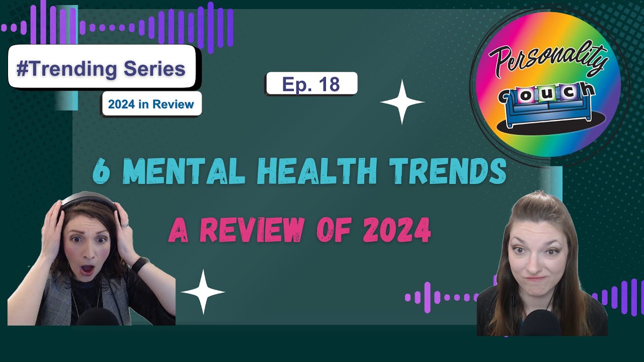 Ep 18: The 6 Mental Health Trends: A Review of 2024