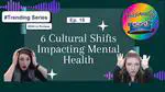 Ep 18: Unveiling 6 Cultural Shifts Impacting Mental Health (2024 in Review)