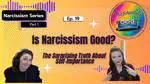 Ep 19: Is Narcissism Good? The Surprising Truth About Self-Importance