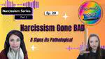 Ep 20: Narcissism Gone Bad | 5 Signs It's Pathological