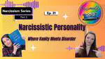 Ep 21: Narcissistic Personality | Where Vanity Meets Disorder