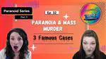 Ep 32: When Paranoid Personalities Kill | Analyzing 3 Infamous Mass Murderers