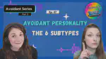 Ep 47: Avoidant Personality | The 6 Subtypes