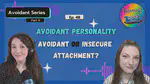 Ep 48: The 4 Attachment Styles & Avoidant Personality